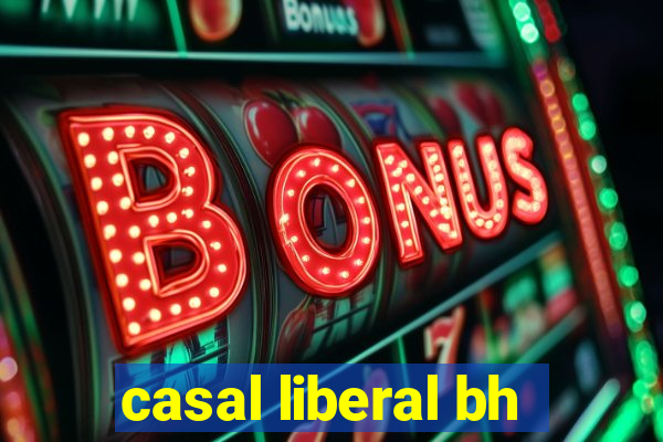 casal liberal bh